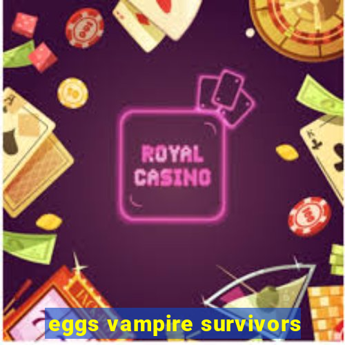 eggs vampire survivors